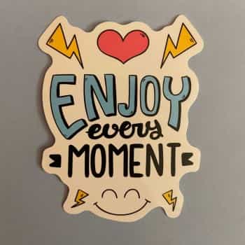 Enjoy Every Moment Sticker