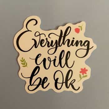 Everything Will Be Okay Sticker