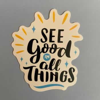 See Good In All Things Sticker